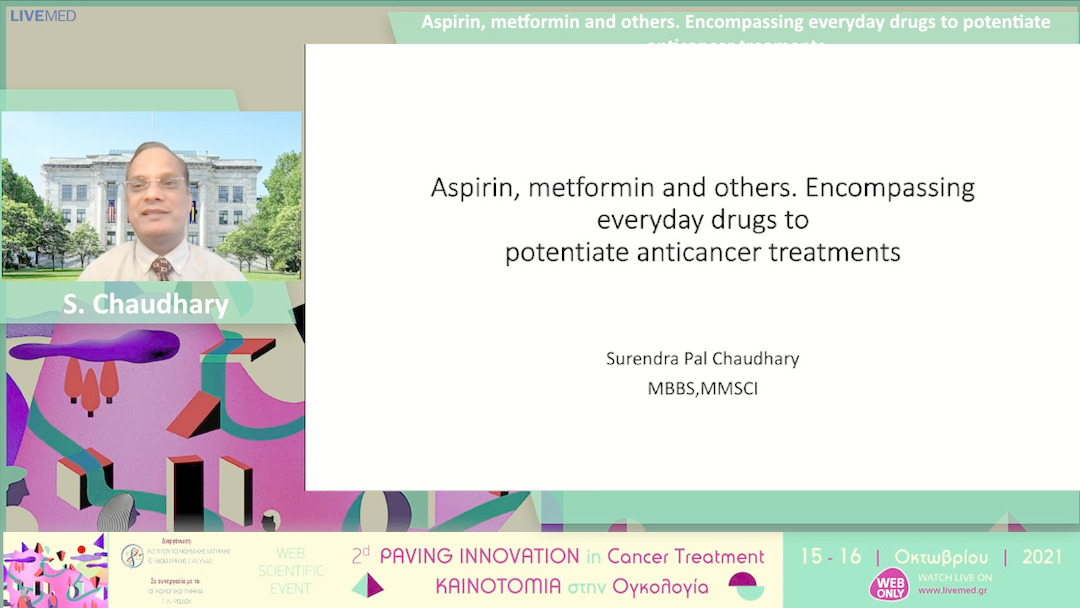 39 S. Chaudhary - Aspirin, metformin and others. Encompassing everyday drugs to potentiate anticancer treaments 